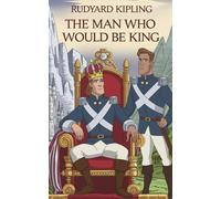 The Man Who Would Be King: The Original Classic by Rudyard Kipling