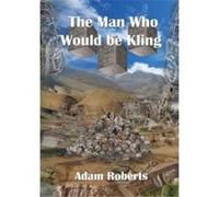 The Man Who Would Be Kling - Adam Roberts - NewCon Press - Livre en Anglais Adam RobertsAdam Roberts (Auteur)