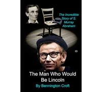 The Man Who Would Be Lincoln: The incredible Tale of S. Murray Abraham
