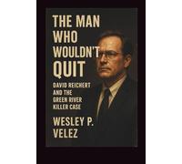 The Man Who Wouldn’t Quit: David Reichert and the Green River Killer Case