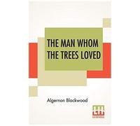 The Man Whom The Trees Loved