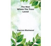 The Man Whom The Trees Loved