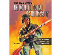 The Man With A Hollow Chest: The true story of a WW II Paratrooper in the 101st Airborne Division