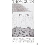 The Man With Night Sweats by Thom Gunn Thom Gunn (Auteur)