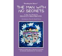 The Man with No Secrets: A One Act Drama By Felicity Heathcote