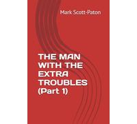 THE MAN WITH THE EXTRA TROUBLES (Part 1)
