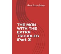 THE MAN WITH THE EXTRA TROUBLES (Part 2)