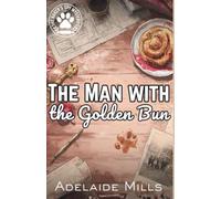 The Man with the Golden Bun: A British Senior Sleuth Cozy Mystery with a Retired K9 (The Baker's Spy Mysteries Book 4)