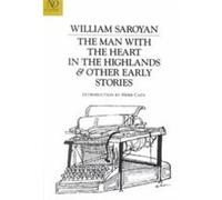 The Man With the Heart in the Highlands & Other Early Stories, Revived Modern Classic William Saroyan (Auteur)