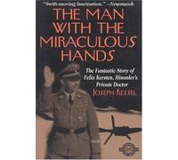 The Man With the Miraculous Hands: The Fantastic Story of Felix Kersten, Himmler's Private Doctor