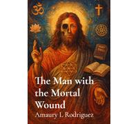 The Man with the Mortal Wound - Amaury L Rodriguez - Amaury - ebook (ePub) - Livre