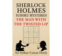 The Man with the Twisted Lip: A Sherlock Holmes Sudoku Mystery (Includes Original Story with Sudoku Puzzles)
