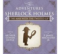 The Man with the Twisted Lip - The Adventures of Sherlock Holmes Re-Imagined Arthur Conan Doyle Arthur Conan Doyle (Auteur)