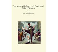 The Man with Two Left Feet, and Other Stories (Classic Books)