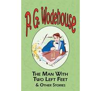 The Man With Two Left Feet & Other Stories - From The Manor Wodehouse Collection, A Selection From The Early Works Of P. G. Wodehouse