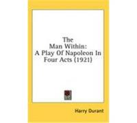 The Man Within: A Play of Napoleon in Four Acts (1921) Durant, Harry (Auteur)