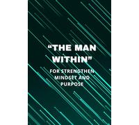 The Man Within: For Strengthen Mindset and Purpose