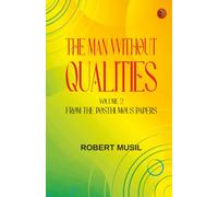 The Man Without Qualities, Volume 2 : From the Posthumous Papers