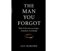 The Man You Forgot: What if the man you forgot… remembers everything?