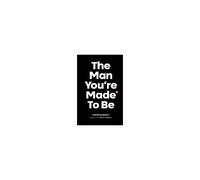 The Man You're Made To Be