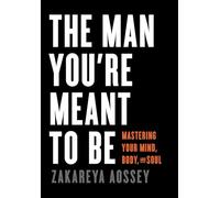 The Man You're Meant to Be: Mastering Your Mind, Body, and Soul
