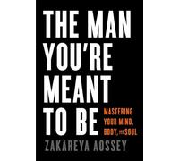 The Man You're Meant to Be Mastering Your Mind, Body, and Soul - Zakareya Aossey - Houndstooth Press - ebook (ePub) - Livre