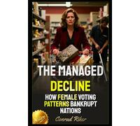 The Managed Decline: How Female Voting Patterns Bankrupt Nations