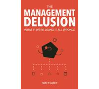 The Management Delusion: What If We're Doing It All Wrong?