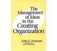 The Management of Ideas in the Creating Organization John E. Tropman (Auteur)
