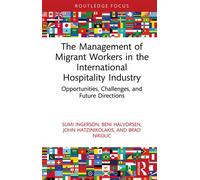 The Management of Migrant Workers in the International Hospitality Industry Opportunities, Challenges, and Future Directions - Sumi Ingerson - Routledge - ebook (ePub) - Livre