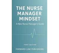 The Manager Mindset: A New Nurse Manager's Guide