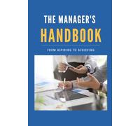 The Manager's Handbook: From Aspiring to Achieving