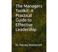 The Managers Toolkit: A Practical Guide to Effective Leadership