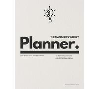 The Manager's Weekly Planner: Lead with Clarity, Focus & Purpose