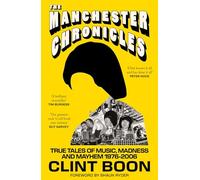 The Manchester Chronicles: True Tales of Music, Madness and Mayhem 1976-2006
