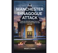The Manchester Synagogue Attack: Inside the 2025 ISIS-Inspired Terror at Heaton Park and the City’s Fight for Faith and Unity