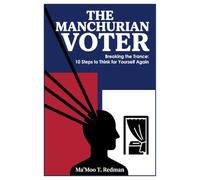 The Manchurian Voter: Breaking the Trance: 10 Steps to Think for Yourself Again