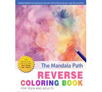 The Mandala Path Reverse Coloring Book: Journey to Peace - Follow the Path of Mandalas to Discover Inner Calm and Creative Joy in Reverse.