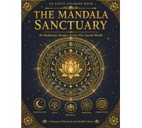 The Mandala Sanctuary: 50 Meditative Designs Across Five Sacred Worlds