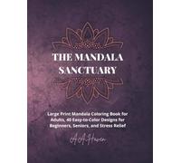 The Mandala Sanctuary: Large Print Mandala Coloring Book for Adults: 40 Easy-to-Color Designs for Beginners, Seniors, and Stress Relief