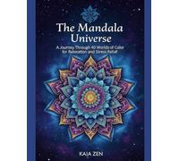 The Mandala Universe: A Journey Through 40 Worlds of Color for Relaxation and Stress Relief