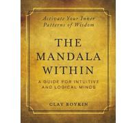 The Mandala Within: A Guide for Intuitive and Logical Minds: Activate Your Inner Patterns of Wisdom (Black & White Edition)