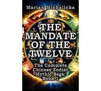 The Mandate of the Twelve - The Complete Chinese Zodiac Mythic Saga: Book 1