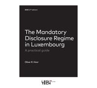 The Mandatory Disclosure Regime in Luxembourg A practical guide 2023 - Oliver R. Hoor - Legitech - broché - Etude