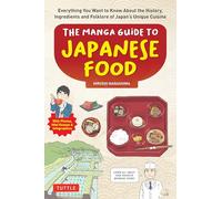 The Manga Guide to Japanese Food: Everything You Want to Know About the History, Ingredients and Folklore of Japan's Unique Cuisine