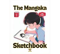 The Mangaka Sketchbook For Girls - 120 Blank Pages To Hone Your Mangaka Skills - Large Size: Take-it-anywhere, 8.5 x 11 sketch book for current and future mangakas