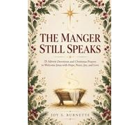 The Manger Still Speaks: 25 Advent Devotions and Christmas Prayers to Welcome Jesus with Hope, Peace, Joy, and Love