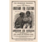 The Manheim Tragedy: A Complete History of the Double Murder of Mrs. Garber and Mrs. Ream, with the Only Authentic Life and Confession of Alexander Anderson