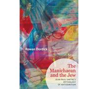 The Manichaean and the Jew Jean-Paul Sartre’s Mythology of Antisemitism - Rowan Dordick - Academic Studies Press - ebook (ePub) - Livre