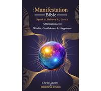 The Manifestation Bible: Speak It, Believe It, Live It - Affirmations for Wealth, Confidence & Happiness